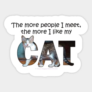 The more people I meet the more I like my cat - gray and white tabby cat oil painting word art Sticker